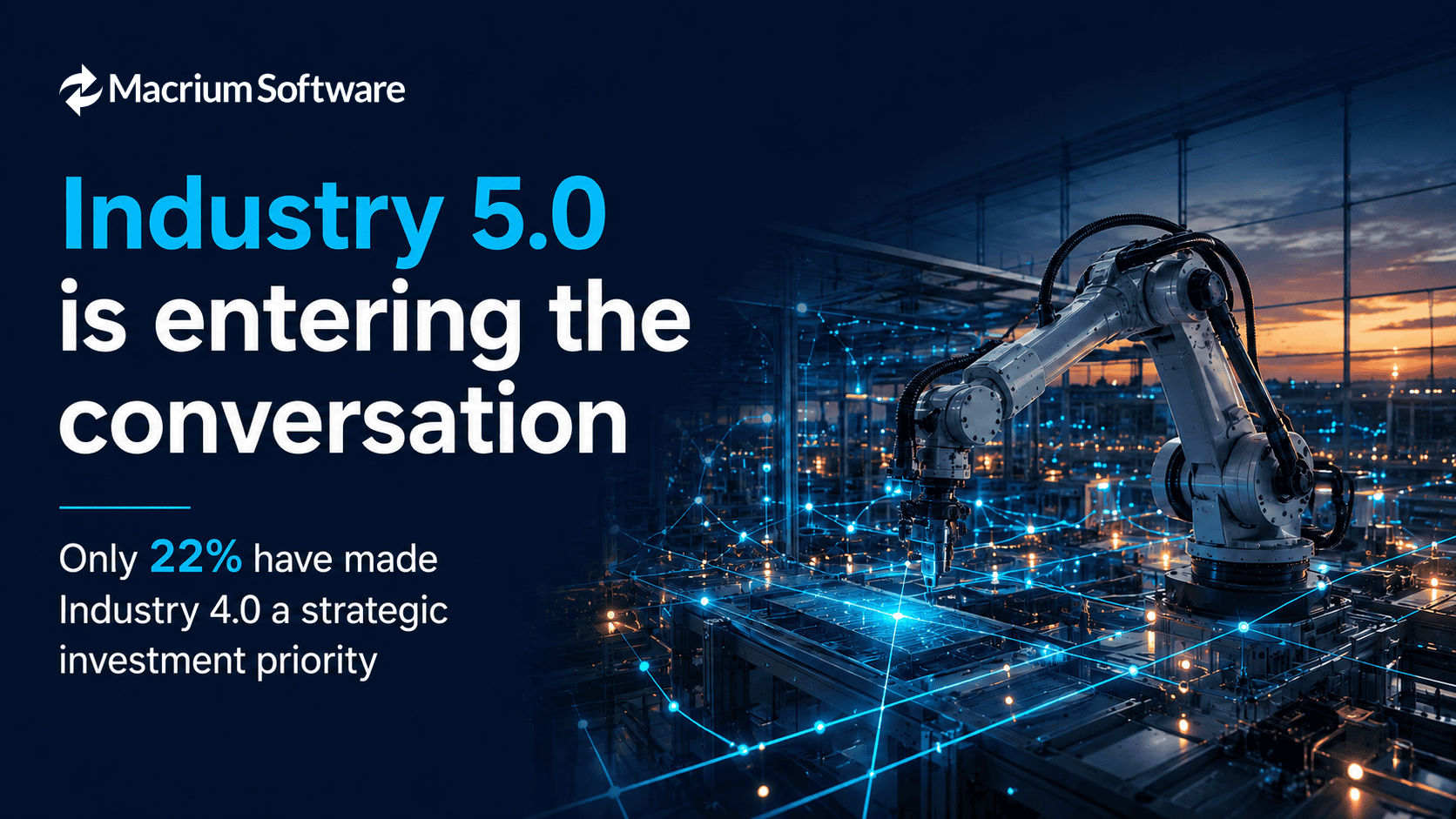 Robotic arm in a connected manufacturing facility illustrating Industry 5.0 and Industry 4.0 investment priorities
